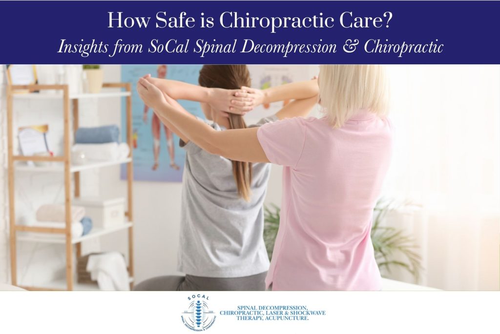 How Safe is Chiropractic Care Insights from SoCal Spinal Decompression & Chiropractic