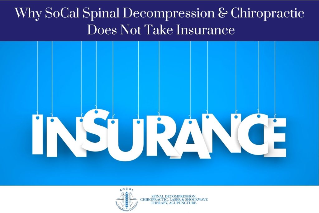 Why SoCal Spinal Decompression & Chiropractic Does Not Take Insurance new